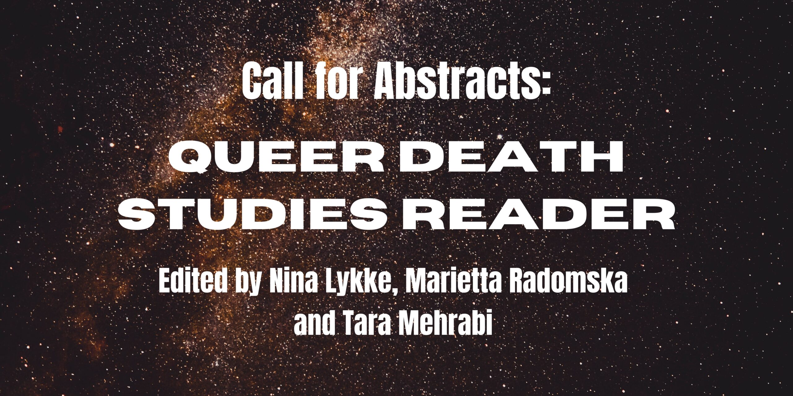 Call for abstracts: Queer Death Studies Reader. Edited by Nina Lykke, Marietta Radomska and Tara Mehrabi