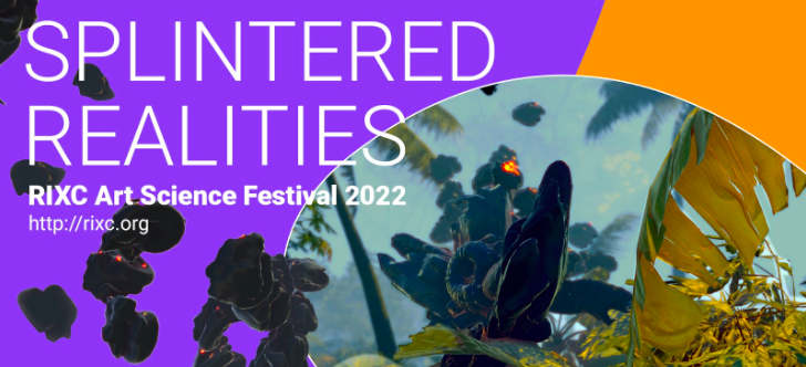 SPLINTERED REALITIES: RIXC Art Science Festival 2022