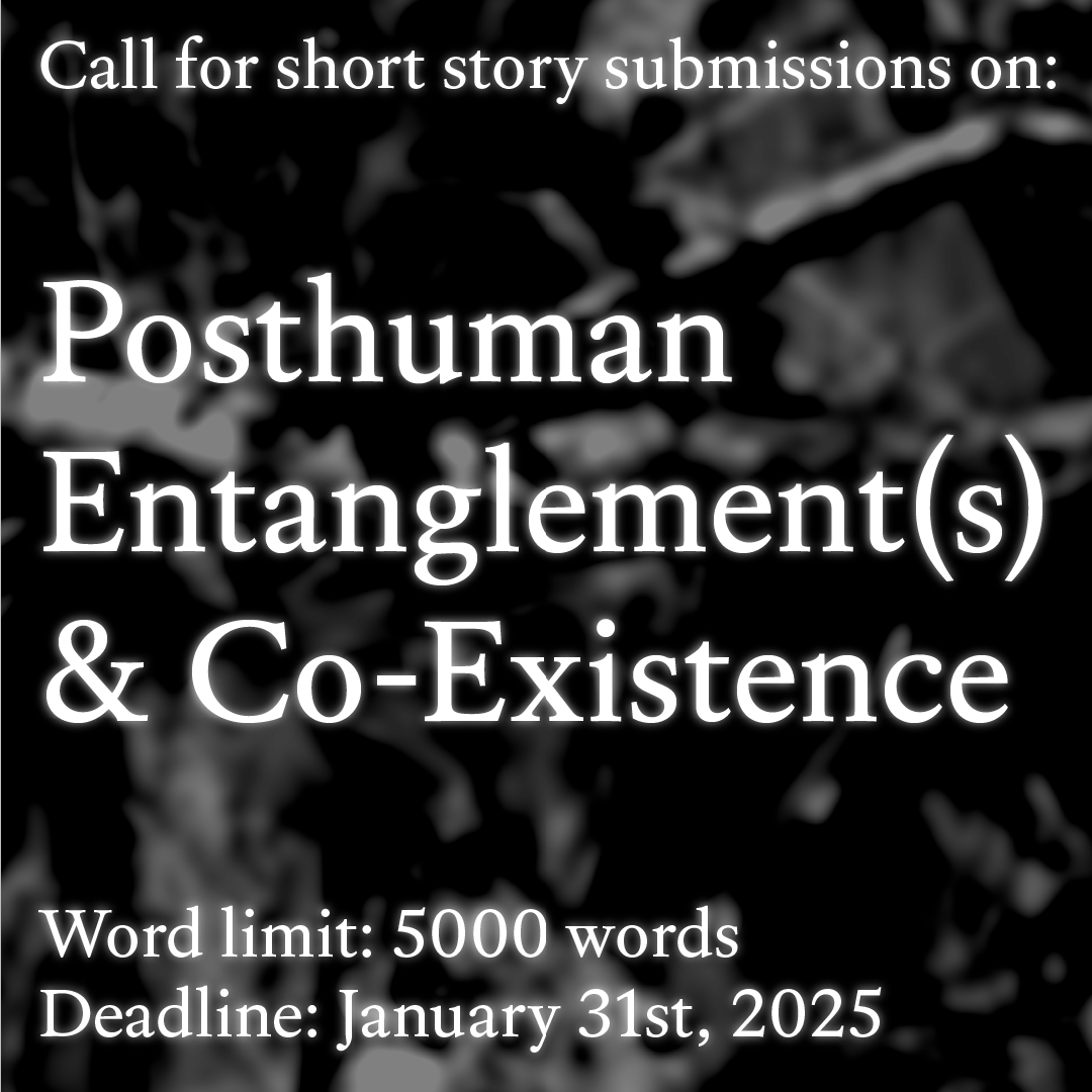 Call for submissions: Posthuman Entanglement(s) & Co-Existence